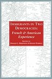 Immigrants in Two Democracies: French and American Experiences