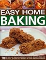 Easy Home Baking: 70 Fabulous Cakes, Cookies, Breads, Pies and Muffins