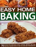 Easy Home Baking: 70 fabulous cakes, cookies, breads, pies and muffins, shown step by step in 300 photographs Carole Clements