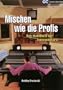Mischen wie die Profis: Das Handbuch f�r Toningenieure