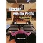 Mischen wie die Profis: Das Handbuch f�r Toningenieure