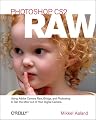Photoshop CS2 Raw: Using Adobe Camera Raw, Bridge, and Photoshop to Get the Most Out of Your Digital Camera