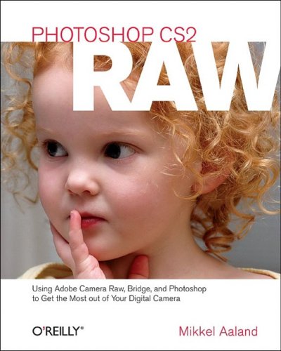 Cover image : Photoshop CS2 RAW: Using Adobe Camera Raw, Bridge, and Photoshop to Get the Most out of Your Digital Camera