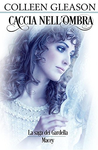 Caccia Nell'ombra: Macey N. 2 (La Saga Dei Gardella) (Italian Edition)