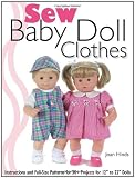 Sew Baby Doll Clothes: Instructions and Full-size Patterns for 30+ Projects for 12" to 22" Dolls