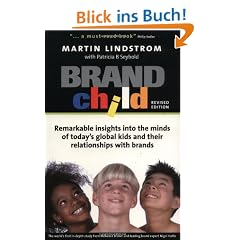 Brandchild: Remarkable Insights Into the Minds of Today's Global Kids & Their Relationships with Brands: Remarkable Insights into the Minds of Today's Global Kids and Their Relationship with Brands