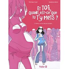 Et toi quand est-ce que tu t'y mets ?, Tome 1 : Celle qui ne voulait pas d'enfant