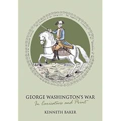 George Washington's War: In Caricature and Print
