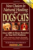 New Choices in Natural Healing for Dogs & Cats: Over 1,000 At-Home Remedies for Your Pet's Problems