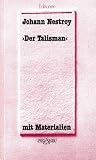 Der Talisman. Posse mit Gesang in drei Akten. Mit Materialien