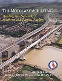The motorway achievement : building the network in southern and eatern England