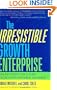 The Irresistible Growth Enterprise: Breakthrough Gains from Unstoppable Change