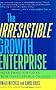 The Irresistible Growth Enterprise: Breakthrough Gains from Uncontrollable Change
