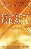Everyday Grace: Having Hope, Finding Forgiveness, and Making Miracles