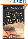 Wasted on Jesus : Reaching for the Lover of Your Soul