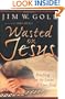 Wasted on Jesus : Reaching for the Lover of Your Soul