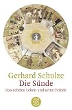 Die S&uuml;nde: Das sch&ouml;ne Leben und seine Feinde - Gerhard Schulze
