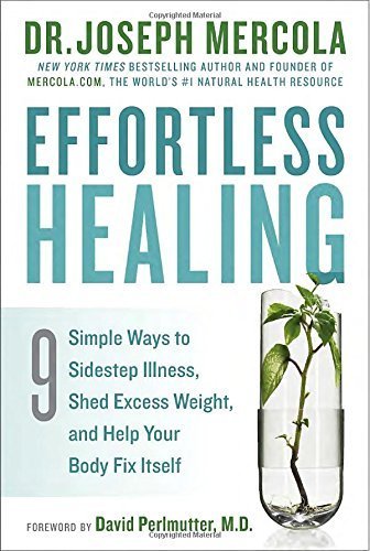 Effortless Healing: 9 Simple Ways to Sidestep Illness, Shed Excess Weight, and Help Your Body Fix Itself by Mercola, Dr. Joseph (2015) Hardcover