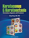 Keratoconus & keratoectasia : prevention, diagnosis, and treatment