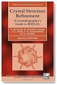 Crystal Structure Refinement: A Crystallographer's Guide to SHELXL (International Union of Crystallography Texts on Crystallography)