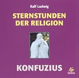 Sternstunden der Religion - Konfuzius: 2 - Ralf Ludwig