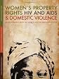 Women's Property Rights, HIV and AIDS & Domestic Violence: Research Findings from Two Districts in South Africa and Uganda