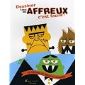 Dessiner tous les affreux c'est facile !