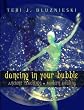 Dancing In Your Bubble: Ancient teachings, Modern Healing