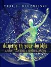 Dancing In Your Bubble: Ancient teachings, Modern Healing