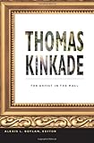 Thomas Kinkade: The Artist in the Mall Thomas Kinkade: The Artist in the Mall