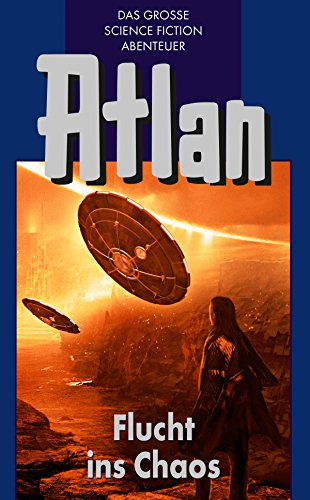 Atlan 20: Flucht ins Chaos (Blauband): Der Kristallprinz: Die Jugendabenteuer (Atlan-Blauband) (German Edition)