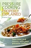Pressure cooking properly explained : with recipes