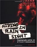 Hiding in Plain Sight: Steganography and the Art of Covert Communication