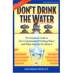 Don't Drink the Water (without Reading This Book): Essential Guide to Our Contaminated Drinking Water and What You Can Do About it