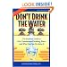 Don't Drink The Water (without reading this book) The essential Guide to Our Contaminated Drinking Water and What You Can Do About It