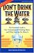 Don't Drink The Water (without reading this book) The essential Guide to Our Contaminated Drinking Water and What You Can Do About It