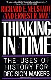 Thinking In Time : The Uses Of History For Decision Makers