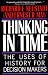 Thinking in Time: The Uses of History for Decision-Makers