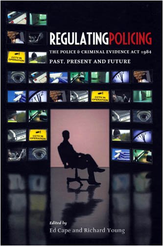 Regulating Policing: The Police and Criminal Evidence Act 1984 Past, Present and Future