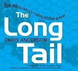 The Long Tail: How Endless Choice is Creating Unlimited Demand: How Endless Choice Is Creating Unlimited Demand