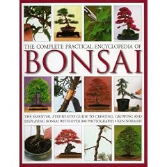 The Complete Practical Encyclopedia of Bonsai: The essential step-by-step guide to creating, growing, and displaying bonsai with over 800 photographs