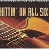 Hittin' on All Six (A History of Jazz Guitar)