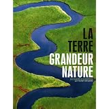 La Terre grandeur nature : 100 images d'exception pour raconter notre plan�tepar Sophie Thoreau