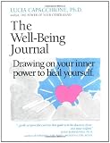 The Well-Being Journal: Drawing Upon Your Inner Power to Heal Yourself