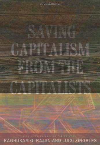 Saving Capitalism from the Capitalists: Unleashing the Power of Financial Markets to Create Wealth and Spread Opportunity Hardcover - February 18, 2003