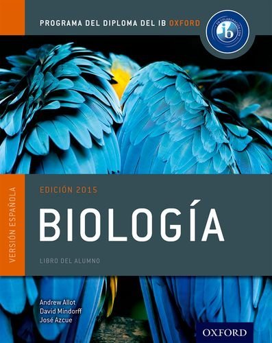 IB Biologia Libro del Alumno: Programa del Diploma del IB Oxford (IB Diploma Program) by Allott Andrew Mindorff David Azcue Jose (2015-08-07) Paperback