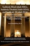 Suddenly Blind Adult(SBA)Survivors Guide: The Emancipation Proclamation for Independent Living