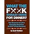 What the F*@# Should I Make for Dinner?: The Answers to Lifes Everyday Question (in 50 F*@#ing Recipes)