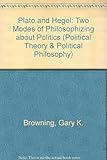 Plato and Hegel : two modes of philosophizing about politics