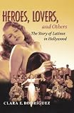 Heroes, Lovers, and Others: The Story of Latinos in Hollywood
